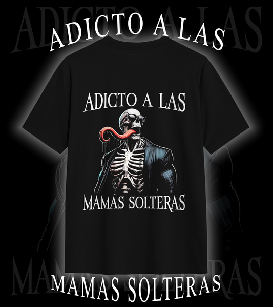 Playera ADICTO A LAS MAMAS SOLTERAS