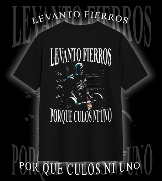 Playera LEVANTO FIERROS POR QUE CULOS NI UNO
